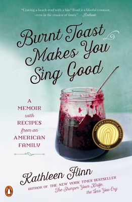 Burnt Toast Makes You Sing Good: A Memoir with Recipes from an American Family - Flinn, Kathleen