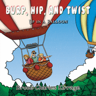 Burp, Hip, and Twist: Up In A Balloon