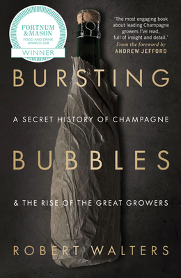 Bursting Bubbles: A Secret History of Champagne and the Rise of the Great Growers - Walters, Robert