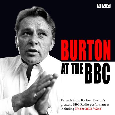Burton at the BBC: Classic Excerpts from the BBC Archive - Audio, BBC, and Full Cast (Read by), and Burton, Richard (Read by)