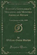 Burton's Gentleman's Magazine, and Monthly American Review, Vol. 6: From January to July, 1840 (Classic Reprint)