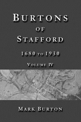 Burtons of Stafford, 1680 to 1930, Volume IV - Burton, Mark