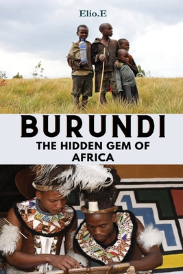 Burundi The Hidden Gem Of Africa - Endless, Elio