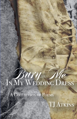 Bury Me In My Wedding Dress - Atkins, Tj