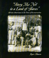 Bury Me Not in a Land of Slaves: African-Americans in the Time of Reconstruction