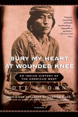 Bury My Heart at Wounded Knee: An Indian History of the American West - Brown, Dee