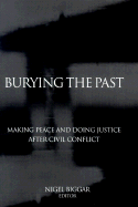 Burying the Past: Making Peace and Doing Justice After Civil Conflict - Biggar, Nigel (Editor)