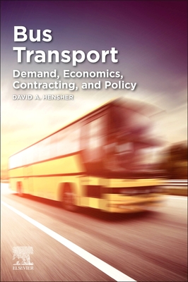 Bus Transport: Demand, Economics, Contracting, and Policy - Hensher, David A.