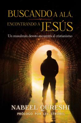 Buscando a Al encontrando a Jess: Un musulmn devoto encuentra al cristianismo - Qureshi, Nabeel