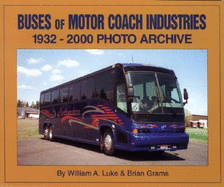 Buses of Motor Coach Industries: 1932-2000 Photo Archive - Luke, William, and Grams, Brian