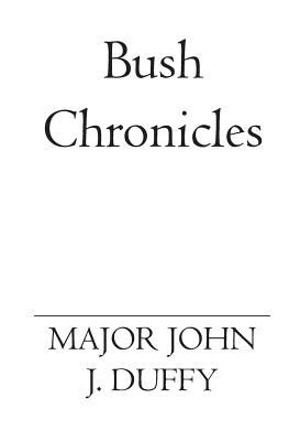 Bush Chronicles - Duffy, John J