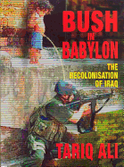 Bush in Babylon: The Recolonisation of Iraq the Recolonisation of Iraq