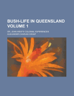 Bush-life In Queensland: Or, John West's Colonial Experiences; Volume 1