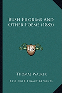 Bush Pilgrims And Other Poems (1885) - Walker, Thomas, Dr.