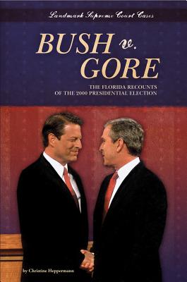 Bush V. Gore: The Florida Recounts of the 2000 Presidential Election: The Florida Recounts of the 2000 Presidential Election - Heppermann, Christine