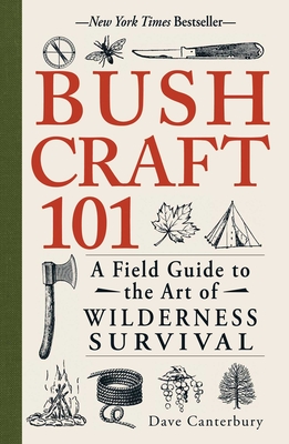 Bushcraft 101: A Field Guide to the Art of Wilderness Survival - Canterbury, Dave