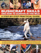 Bushcraft Skills and How to Survive in the Wild: A Step-By-Step Practical Guide - Akkermans, Anthonio