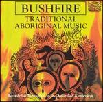 Bushfire: Traditional Aboriginal Music - Various Artists