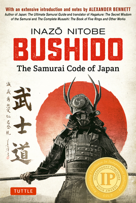 Bushido: The Samurai Code of Japan: With an Extensive Introduction and Notes by Alexander Bennett - Nitobe, Inazo, and Bennett, Alexander (Introduction by)