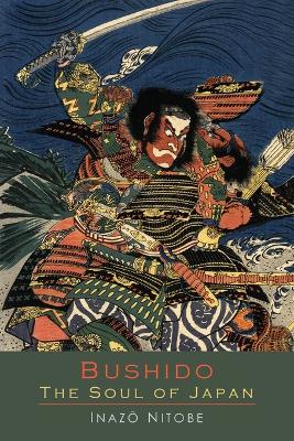 Bushido the Soul of Japan: An Exposition of Japanese Thought - Nitobe, Inazo