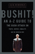 Bushit: An A-Z Guide to the Bush Attack on Truth, Justice, Equality and the American Way