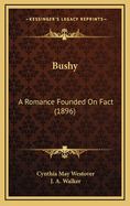 Bushy: A Romance Founded on Fact (1896)