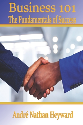 Business 101: The Fundamentals of Success - Williams, Casey Leon (Editor), and Taylor, Keith A (Contributions by), and Petty, Micheal D (Contributions by)