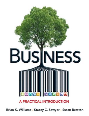 Business: A Practical Introduction Plus 2014 Mylab Intro to Business with Pearson Etext -- Access Card Package - Williams, Brian K, and Sawyer, Stacey C, and Berston, Susan