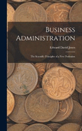 Business Administration: The Scientific Principles of a New Profession