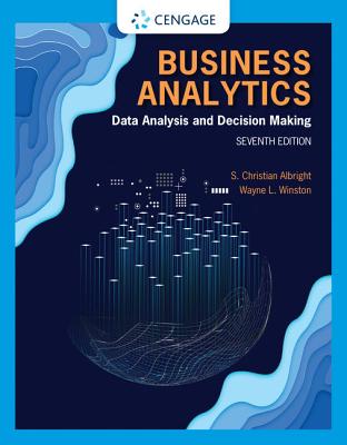 Business Analytics: Data Analysis & Decision Making - Albright, S, and Winston, Wayne