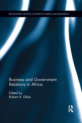 Business and Government Relations in Africa - Dibie, Robert A (Editor)