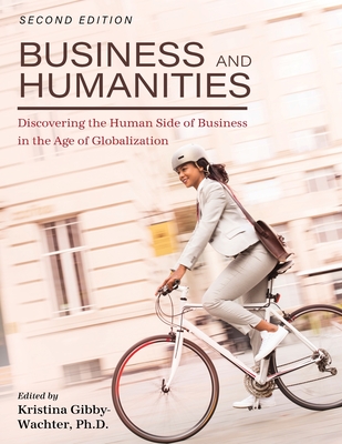 Business and Humanities: Discovering the Human Side of Business in the Age of Globalization - Gibby-Wachter, Kristina (Editor)