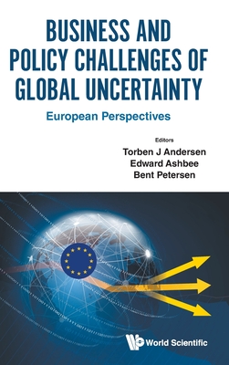 Business and Policy Challenges of Global Uncertainty - Torben J Andersen, Edward Ashbee Bent P