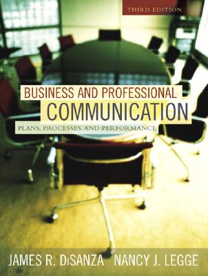 Business and Professional Communication: Plans, Processes, and Performance - Disanza, James R, and Legge, Nancy J