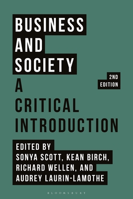 Business and Society: A Critical Introduction - Scott, Sonya (Editor), and Birch, Kean (Editor), and Wellen, Richard (Editor)