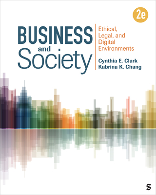 Business and Society: Ethical, Legal, and Digital Environments - Clark, Cynthia E, and Chang, Kabrina K