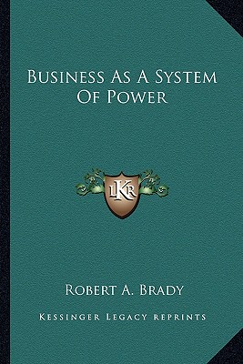 Business as a System of Power - Brady, Robert A