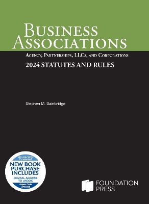 Business Associations: Agency, Partnerships, LLCs, and Corporations, 2024 Statutes and Rules - Bainbridge, Stephen M.