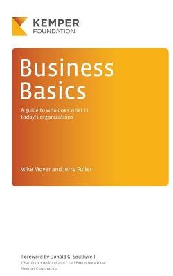 Business Basics: A Guide to Who Does What in Today's Businesses - Fuller, Jerry, and Moyer, Mike