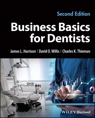 Business Basics for Dentists - Harrison, James L., and Willis, David O., and Thieman, Charles K.