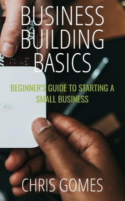 Business Building Basics - Gomes, Chris