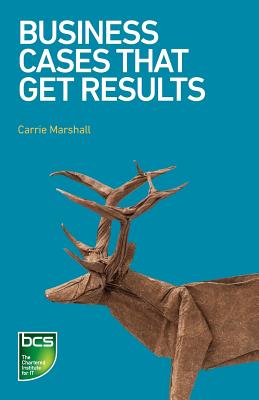 Business Cases That Get Results - Marshall, Carrie