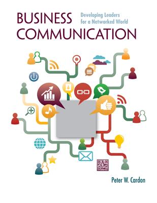 Business Communication: Developing Leaders for a Networked World with Connectplus - Cardon, Peter