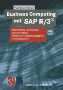 Business Computing Mit SAP R/3: Modellierung, Customizing Und Anwendung Betriebswirtschaftlich-Integrierter Geschftsprozesse