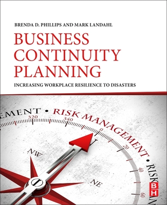 Business Continuity Planning: Increasing Workplace Resilience to Disasters - Phillips, Brenda D., and Landahl, Mark