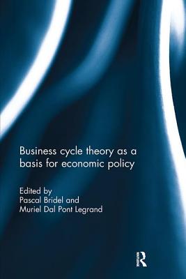 Business cycle theory as a basis for economic policy - Bridel, Pascal (Editor), and Dalpont, Muriel (Editor)