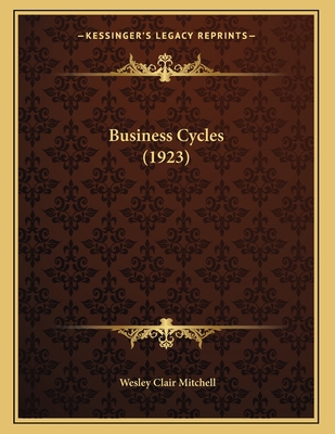 Business Cycles (1923) - Mitchell, Wesley Clair