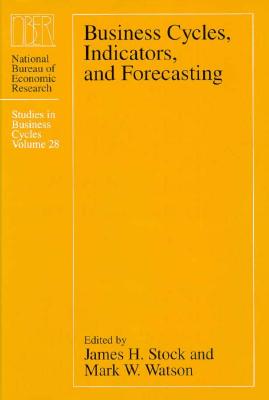 Business Cycles, Indicators, and Forecasting: Volume 28 - Stock, James H (Editor), and Watson, Mark W (Editor)
