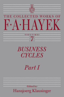 Business Cycles: Part I Volume 7 - Hayek, F A, and Klausinger, Hansjoerg (Editor)