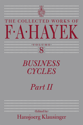 Business Cycles: Part II Volume 8 - Hayek, F A, and Klausinger, Hansjoerg (Editor)